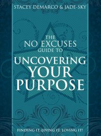 cover of the book The No Excuses Guide to Uncovering Your Purpose: Finding It, Living It, Loving It