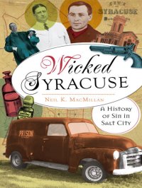 cover of the book Wicked Syracuse: A History of Sin in Salt City