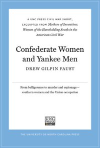 cover of the book Confederate Women and Yankee Men: A UNC Press Civil War Short, Excerpted from Mothers of Invention: Women of the Slaveholding South in the American Civil War