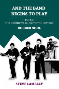 cover of the book And the Band Begins to Play. Part Six: The Definitive Guide to the Beatles' Rubber Soul