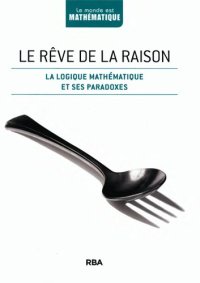 cover of the book Le rêve de la raison : la logique matématique et ses paradoxes