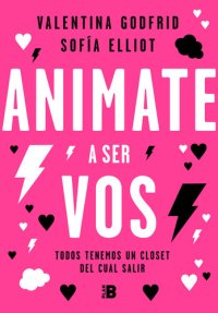 cover of the book Animate a ser vos: Todos tenemos un clóset del cual salir