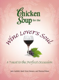 cover of the book Chicken Soup for the Wine Lover's Soul: A Toast to the Perfect Occasion