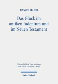 cover of the book Das Glück im antiken Judentum. und im Neuen Testament Eine Untersuchung zu den Konzepten eines guten Lebens in der Literatur des Zweiten Tempels und deren Einfluss auf die frühchristliche Wahrnehmung des Glücks