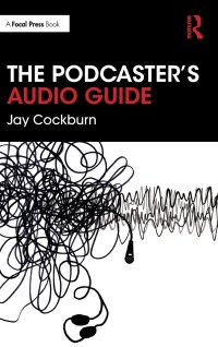 cover of the book The Podcaster's Audio Guide: A DIY guide to recording, mixing and editing sound for podcasts