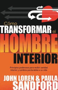 cover of the book Como Transformar El Hombre Interior: Principios poderosos para recibir sanidad interior y cambios perdurables a su vida