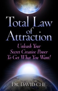 cover of the book Total Law of Attraction: Unleash Your Secret Creative Power To Get What You Want!