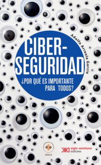 cover of the book Ciberseguridad: ¿Por qué es importante para todos?