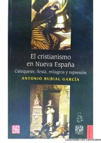 cover of the book El cristianismo en Nueva España. Catequesis, fiesta, milagros y represión