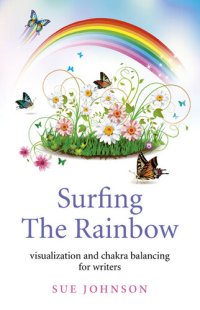 cover of the book Surfing the Rainbow: Visualisation and Chakra Balancing for Writers