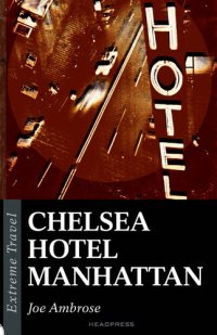 cover of the book Chelsea Hotel Manhattan: A Raw Eulogy To A New York Icon