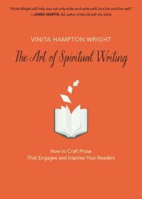 cover of the book The Art of Spiritual Writing: How to Craft Prose That Engages and Inspires Your Readers