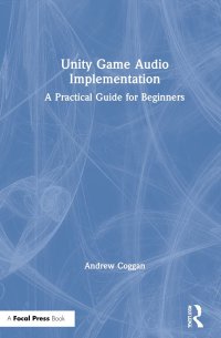 cover of the book Unity Game Audio Implementation: A Practical Guide for Beginners