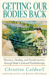 cover of the book Getting Our Bodies Back: Recovery, Healing, and Transformation through Body-Centered Psychotherapy