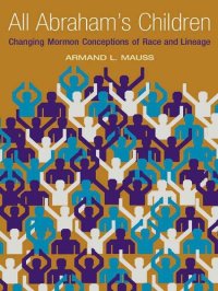 cover of the book All Abraham's Children: Changing Mormon Conceptions of Race and Lineage