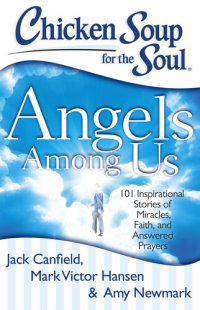 cover of the book Angels Among Us: 101 Inspirational Stories of Miracles, Faith, and Answered Prayers