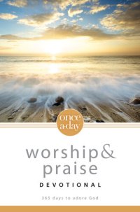 cover of the book Once-A-Day Worship and Praise Devotional: 365 Days to Adore God