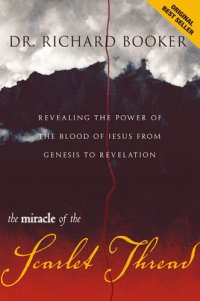 cover of the book The Miracle of the Scarlet Thread: Revealing the Power of the Blood of Jesus from Genesis to Revelation