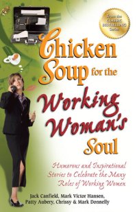 cover of the book Chicken Soup for the Working Woman's Soul: Humorous and Inspirational Stories to Celebrate the Many Roles of Working Women