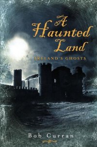 cover of the book A Haunted Land: Ireland's Ghosts