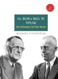 cover of the book Dr. Bob and Bill W. Speak: AA's Co-founders Tell Their Stories