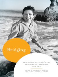 cover of the book Bridging: How Gloria Anzaldúa's Life and Work Transformed Our Own