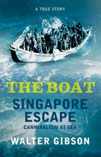 cover of the book The Boat: Singapore Escape, Cannibalism at Sea