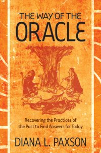 cover of the book The Way of the Oracle: Recovering the Practices of the Past to Find Answers for Today