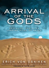 cover of the book Arrival of the Gods: Revealing the Alien Landing Sites of Nazca