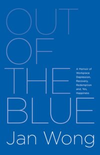 cover of the book Out of the Blue: a Memoir of Workplace Depression, Recovery, Redemption and, Yes, Happiness