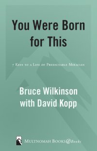 cover of the book You Were Born for This: Seven Keys to a Life of Predictable Miracles