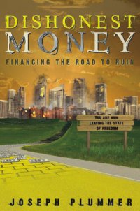 cover of the book Dishonest Money: Financing the Road to Ruin