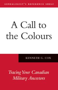 cover of the book A Call to the Colours: Tracing Your Canadian Military Ancestors