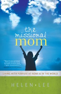 cover of the book The Missional Mom: Living with Purpose at Home & in the World