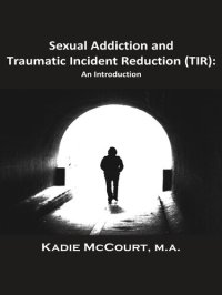 cover of the book Sexual Addiction and Traumatic Incident Reduction (TIR): An Introduction