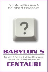 cover of the book Babylon 5 Asked & Answered: Centauri Excerpt--B5 Creator J. Michael Straczynski Answers 5,296 Questions About Babylon 5