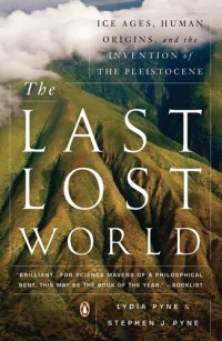 cover of the book The Last Lost World: Ice Ages, Human Origins, and the Invention of the Pleistocene