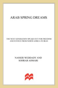 cover of the book Arab Spring Dreams: The Next Generation Speaks Out for Freedom and Justice from North Africa to Iran