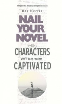 cover of the book Writing Characters Who'll Keep Readers Captivated: Nail Your Novel