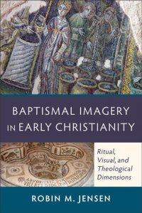 cover of the book Baptismal Imagery in Early Christianity: Ritual, Visual, and Theological Dimensions