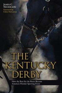 cover of the book The Kentucky Derby: How the Run for the Roses Became America's Premier Sporting Event