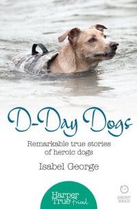 cover of the book D-day Dogs: Remarkable true stories of heroic dogs (HarperTrue Friend – A Short Read)