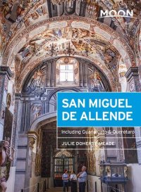 cover of the book Moon San Miguel de Allende: Including Guanajuato & Querétaro