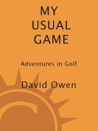 cover of the book My Usual Game: Adventures in Golf