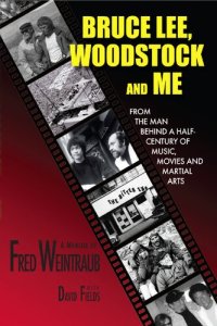 cover of the book Bruce Lee, Woodstock and Me: From the Man Behind a Half-Century of Music, Movies and Martial Arts