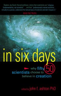 cover of the book In Six Days: Why Fifty Scientists Choose to Believe in Creation