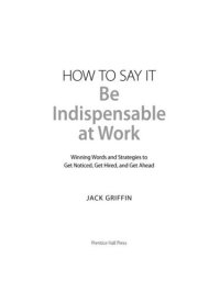 cover of the book How to Say It: Be Indispensable at Work: Winning Words and Strategies to Get Noticed, Get Hired, and Get Ahead