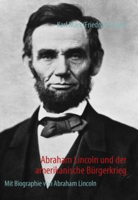 cover of the book Abraham Lincoln und der amerikanische Bürgerkrieg: Mit Biographie von Abraham Lincoln