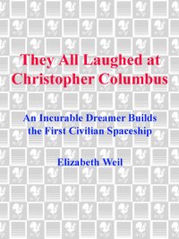 cover of the book They All Laughed at Christopher Columbus: An Incurable Dreamer Builds the First Civilian Spaceship