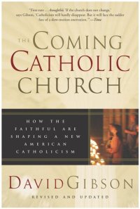 cover of the book The Coming Catholic Church: How the Faithful Are Shaping a New American Catholicism